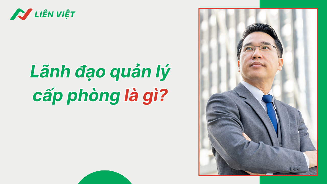 Giải đáp: Lãnh đạo quản lý cấp phòng là gì?