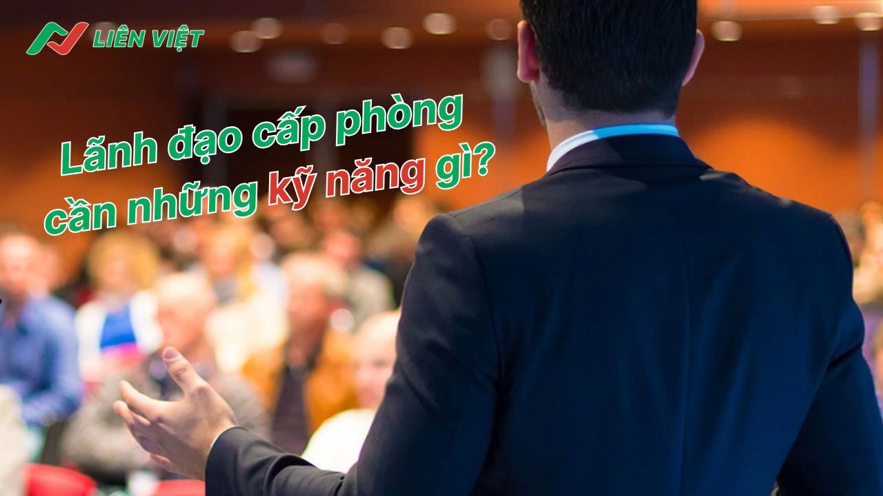 5 kỹ năng quan trọng mà một lãnh đạo cấp phòng cần có