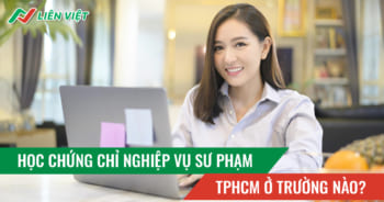Học chứng chỉ nghiệp vụ sư phạm TPHCM ở đâu? Tuyển sinh 2025