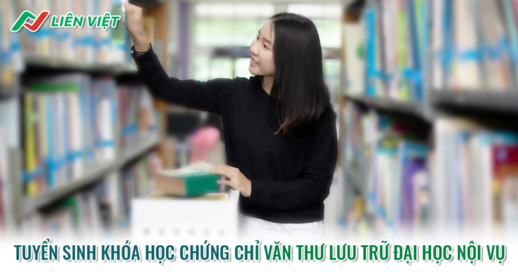 Tuyển sinh lớp chứng chỉ văn thư lưu trữ Đại học Nội vụ