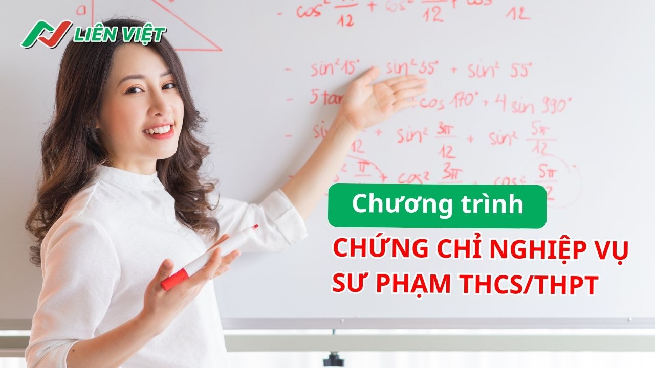 Liên Việt tuyển sinh các lớp chứng chỉ sư phạm THCS/THPT