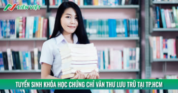 Học chứng chỉ văn thư lưu trữ tại TP HCM nên học ở đâu?