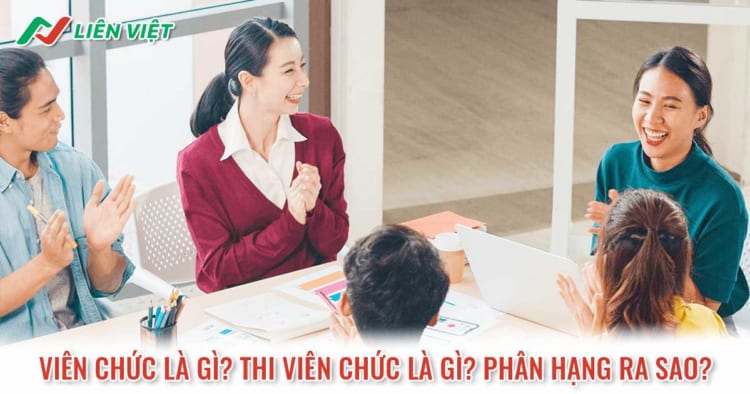 Viên chức là gì? Thi viên chức là gì? Phân hạng ra sao?