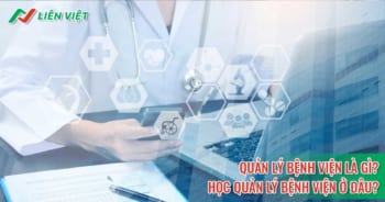 Quản lý bệnh viện là gì? Quản lý bệnh viện học trường nào?