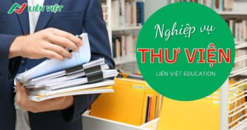 Tuyển sinh khoá học chứng chỉ bồi dưỡng nghiệp vụ thư viện tại Liên Việt