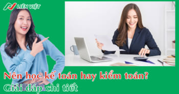 Nên học kế toán hay kiểm toán? Ngành nào dễ xin việc hơn?