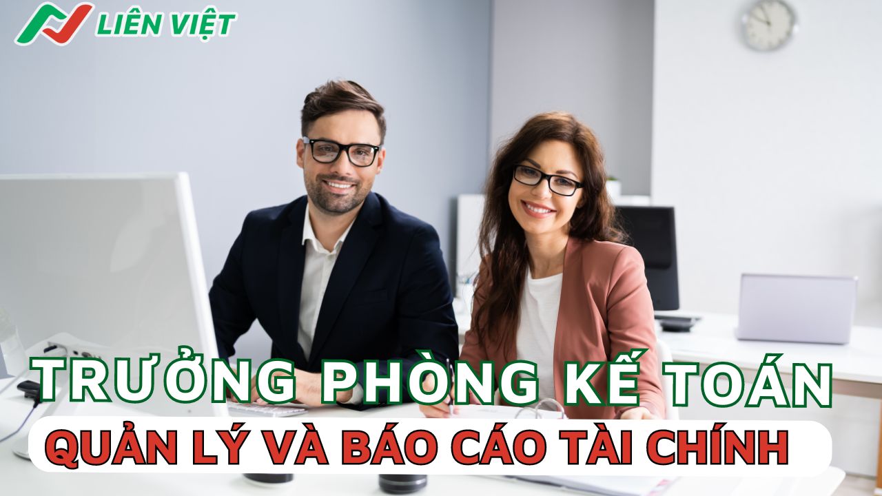 Trưởng phòng kế toán thực hiện các công việc quản lý và báo cáo tài chính 