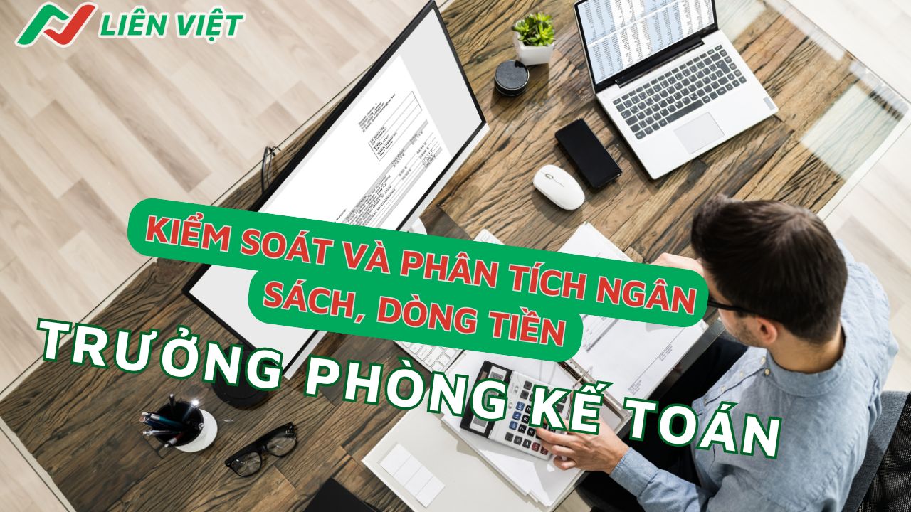 Kiểm soát phân tích ngân sách, dòng tiền giúp trưởng phòng kế toán đánh giá được khả năng tài chính của doanh nghiệp 