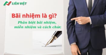 Bãi nhiệm là gì? Miễn nhiệm là gì? So sánh miễn nhiệm và bãi nhiệm
