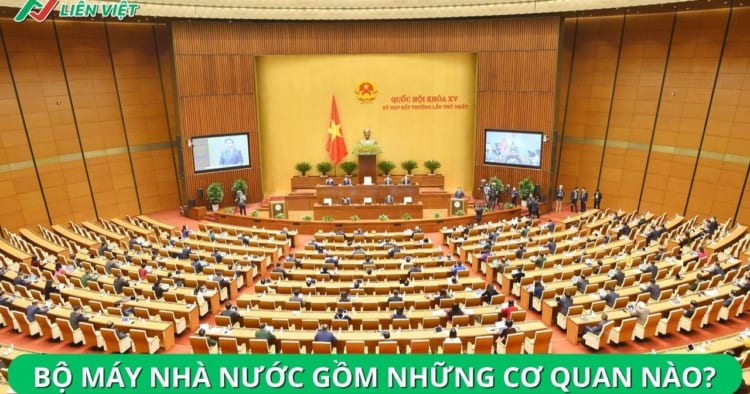 Bộ máy nhà nước gồm những cơ quan nào
