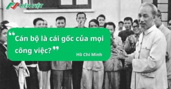 Vì sao nói cán bộ là cái gốc của mọi công việc?