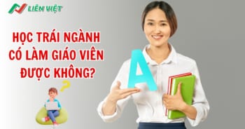 Học trái ngành có làm giáo viên được không?