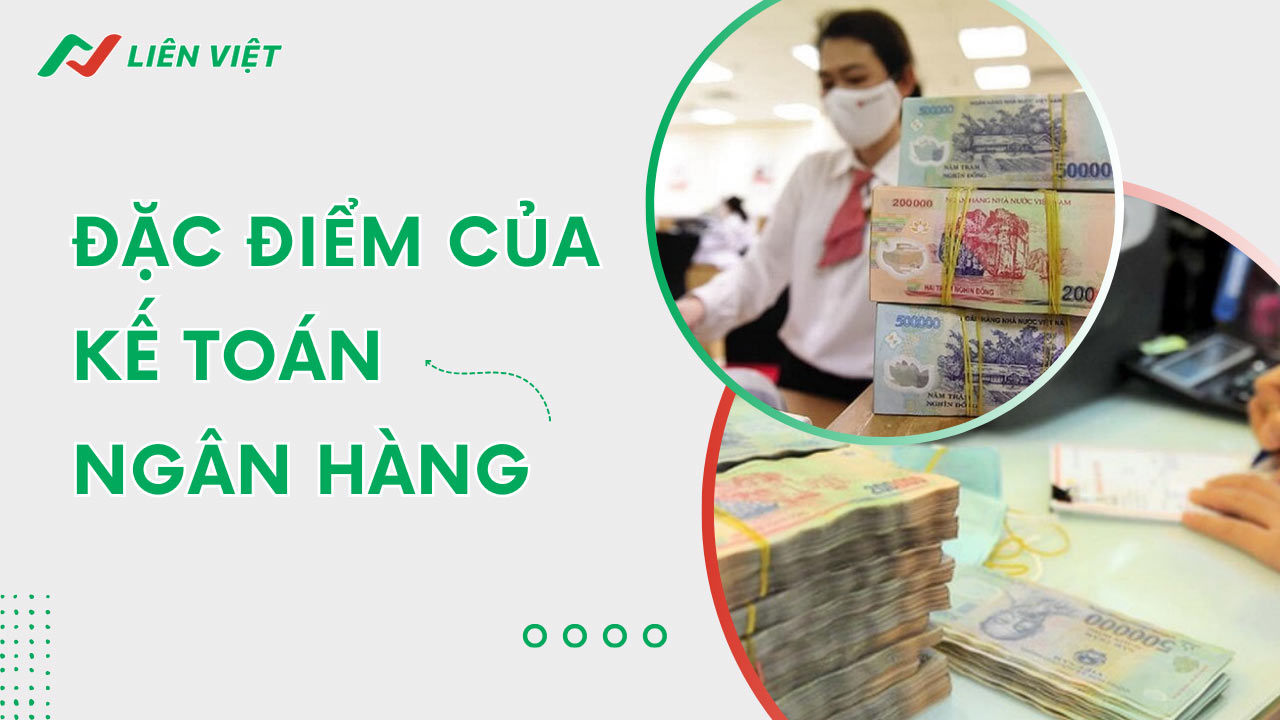 đặc điểm của kế toán ngân hàng