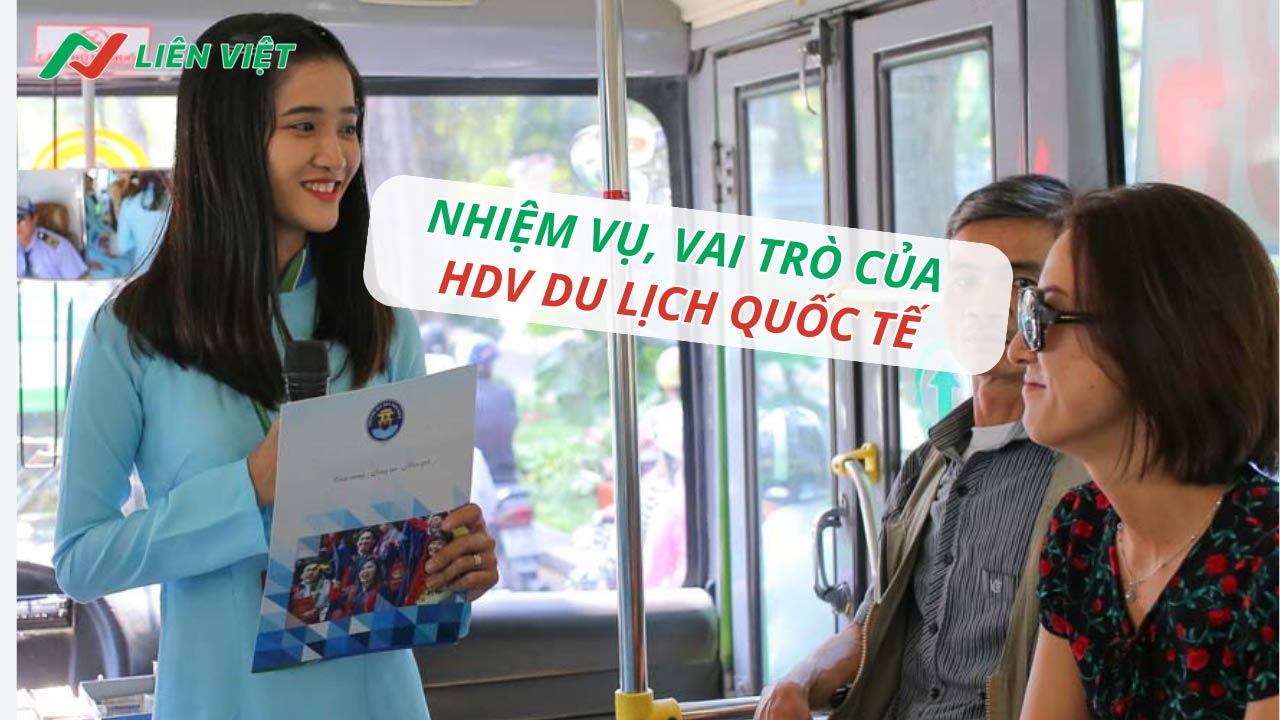 Tìm hiểu nhiệm vụ, vai trò của hướng dẫn viên quốc tế là gì