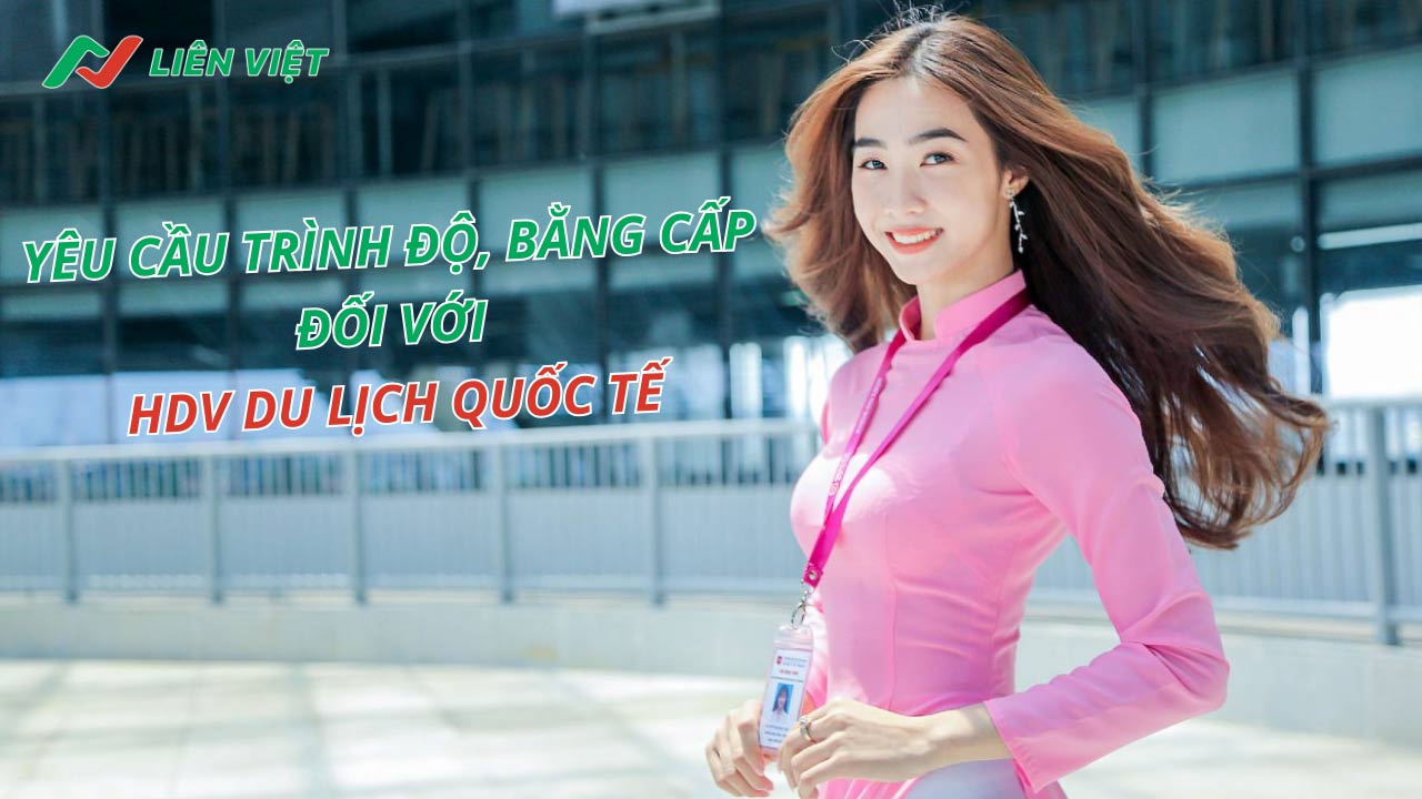 Điều kiện cấp bằng hướng dẫn viên quốc tế là bạn phải thành thạo ít nhất một ngoại ngữ