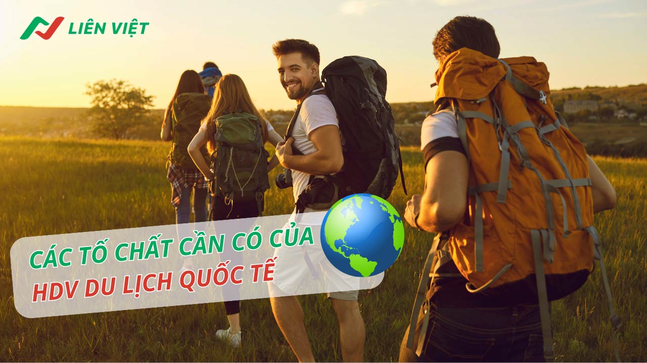 Những tố chất cần có của một hướng dẫn du lịch quốc tế là gì?