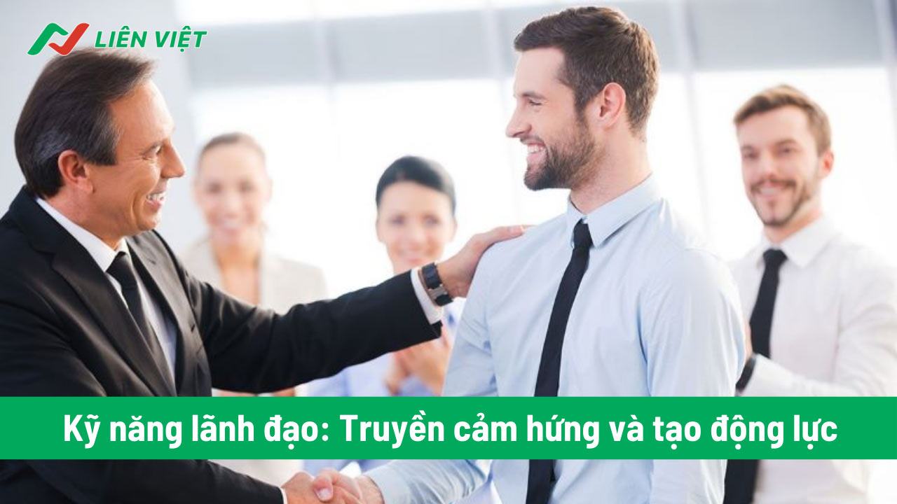 Nhà lãnh đạo cần biết cách truyền cảm hứng và tạo động lực cho nhân viên