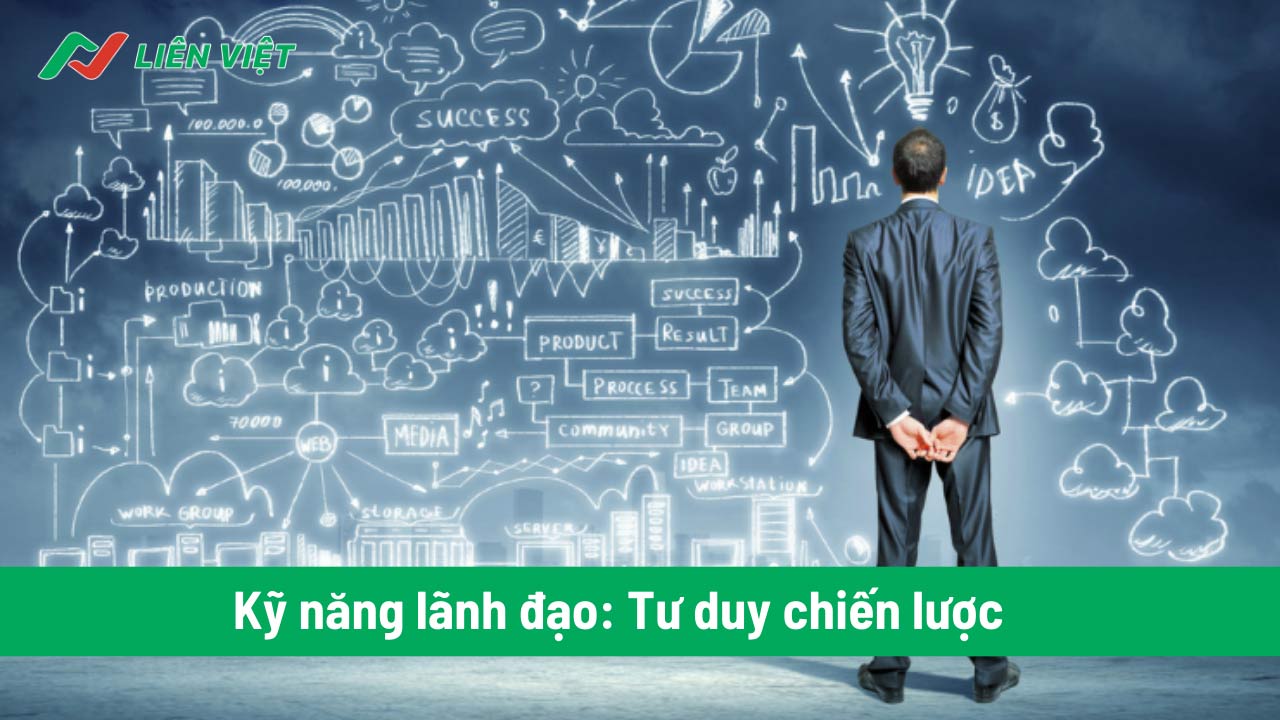 Tư duy chiến lược là một trong những kỹ năng lãnh đạo quan trọng