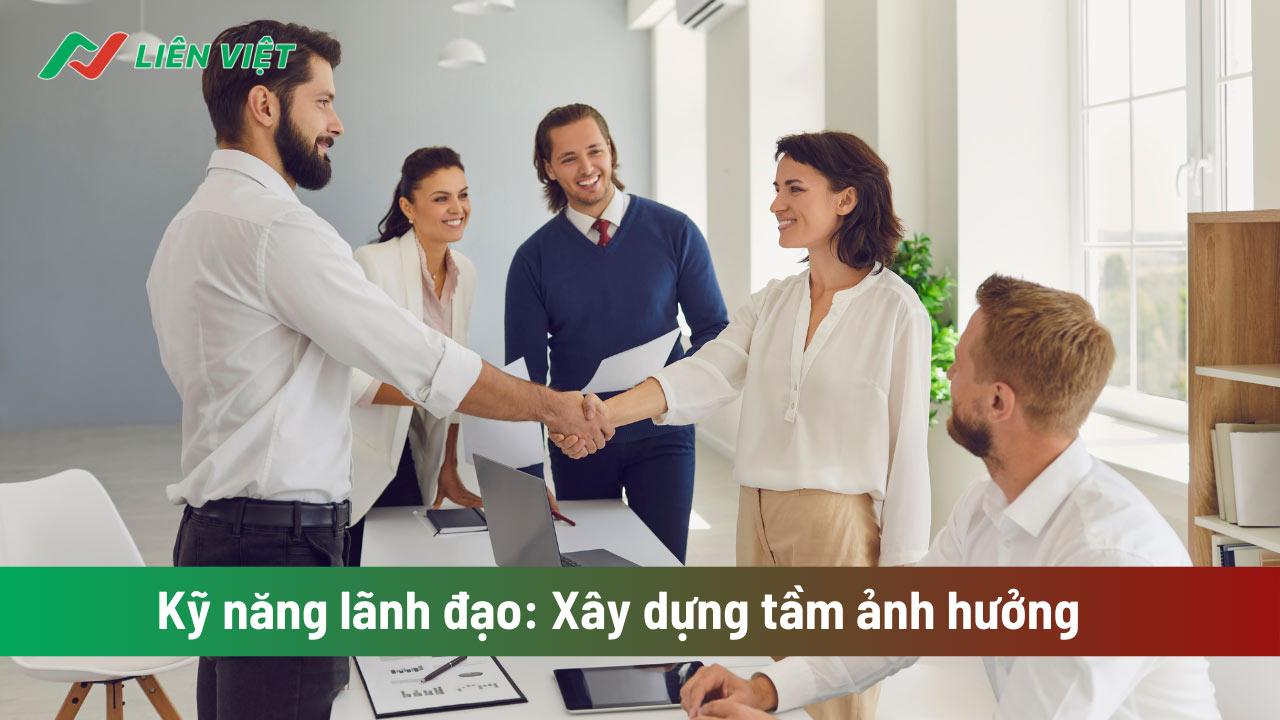 Người lãnh đạo có năng lực phải xây dựng được sức ảnh hưởng cá nhân