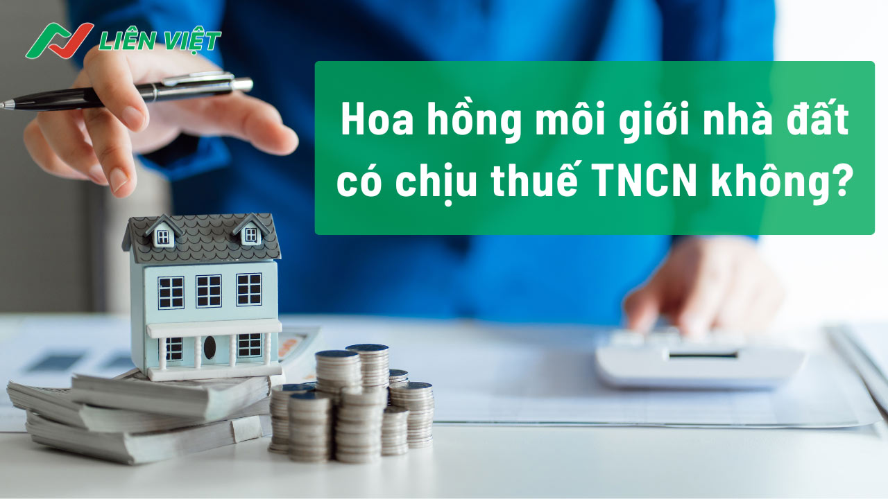 Thu nhập từ tiền hoa hồng môi giới bất động sản phải chịu thuế TNCN