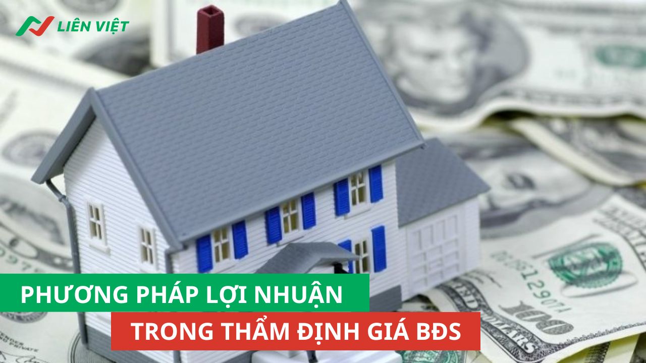 Thẩm định giá bất động sản bằng phương pháp lợi nhuận