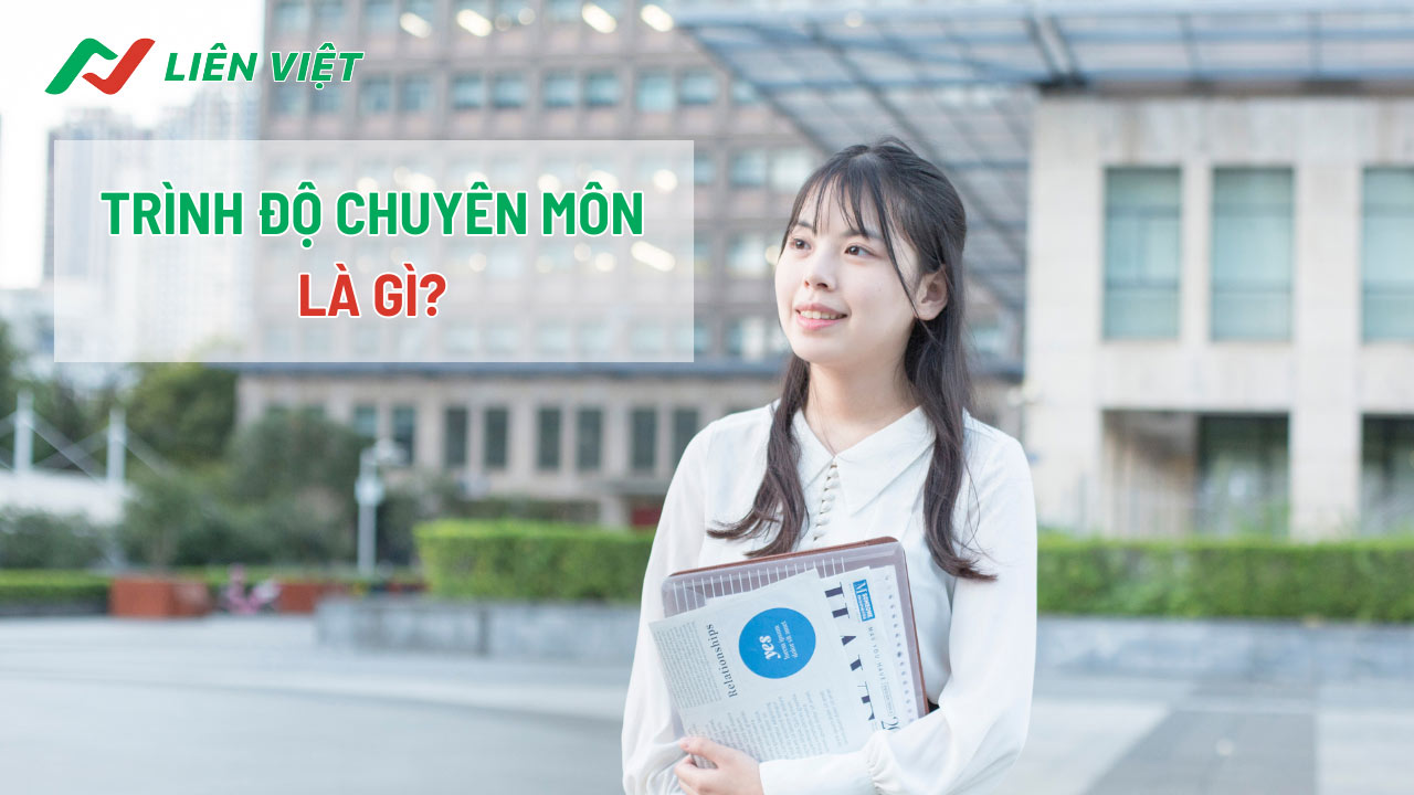 Trình độ chuyên môn thể hiện năng lực và kiến thức của một cá nhân