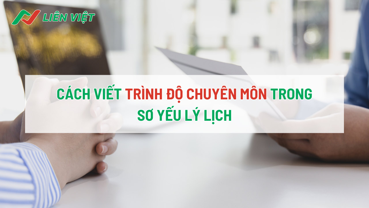 Trình độ chuyên môn trong CV phải được đề cập rõ ràng, trung thực