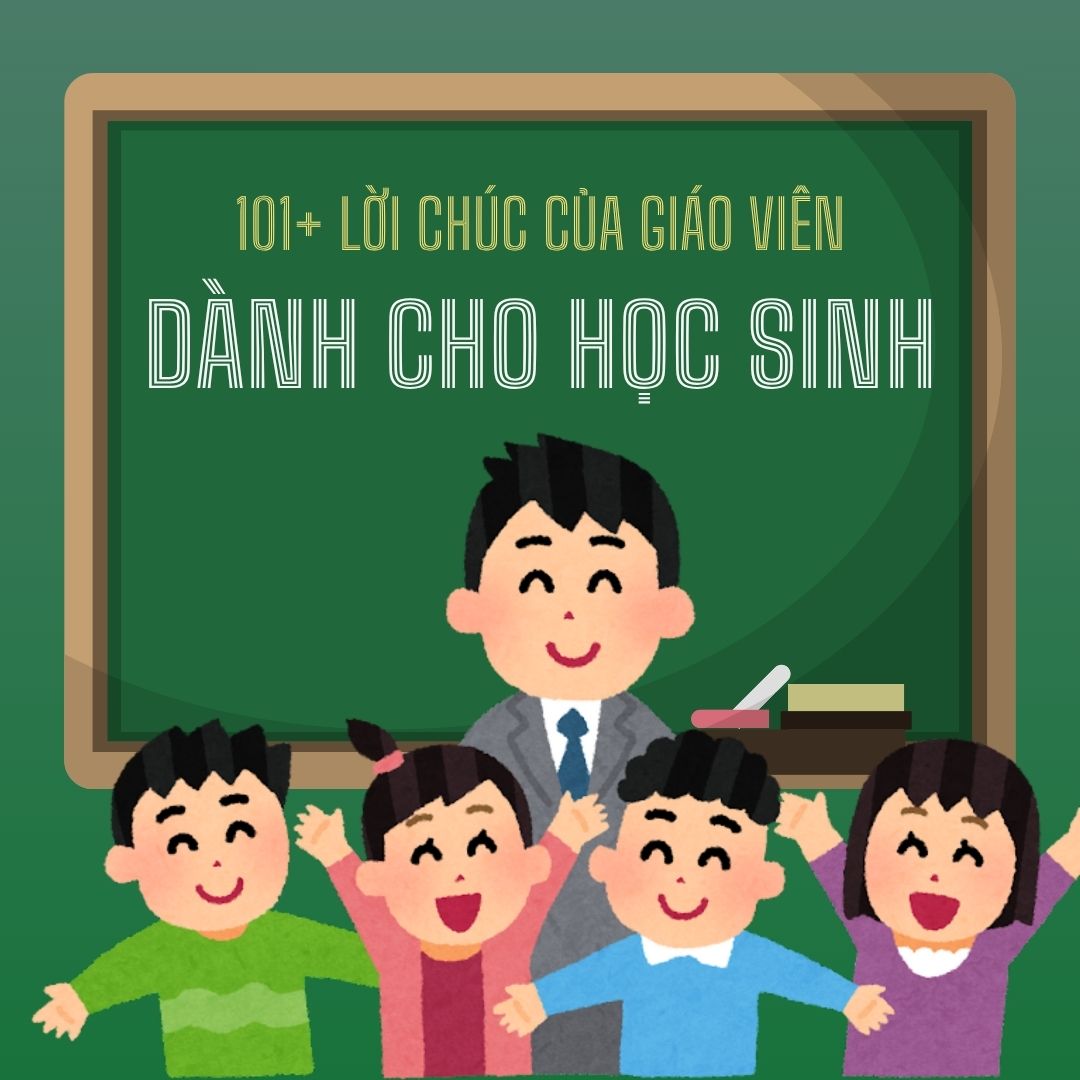 101+ Lời chúc của giáo viên dành cho học sinh Hay, Ý nghĩa