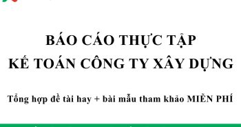 báo cáo thực tập kế toán công ty xây dựng
