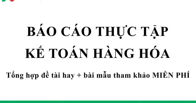 báo cáo thực tập kế toán hàng hóa