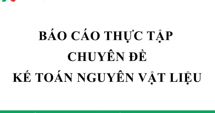 Tải mẫu báo cáo thực tập kế toán nguyên vật liệu miễn phí