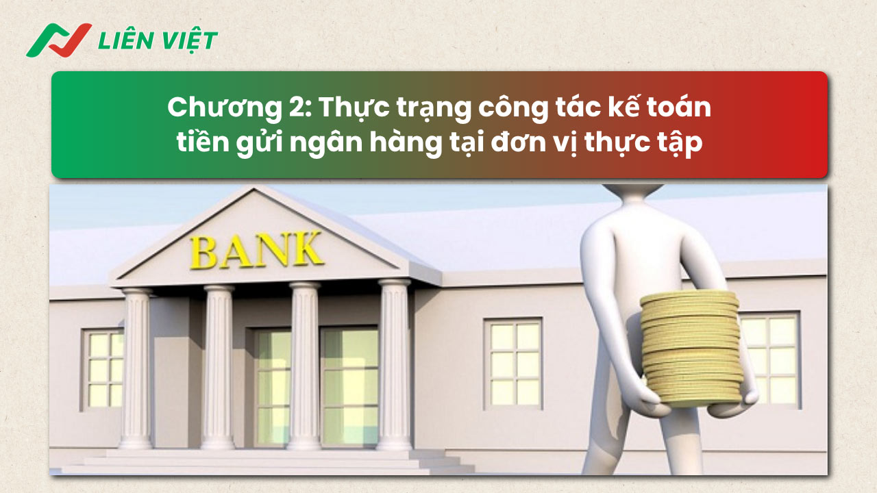 Chương 2 phân tích thực trạng công tác kế toán tiền gửi ngân hàng tại đơn vị thực tập