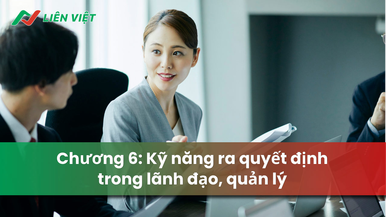 Chương 6 hệ thống các kỹ năng ra quyết định trong hoạt động lãnh đạo và quản lý