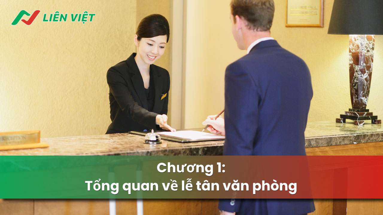 Chương 1 tổng quan kiến thức chung về nghiệp vụ lễ tân văn phòng