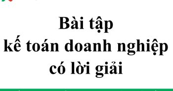 bài tập kế toán doanh nghiệp có lời giải
