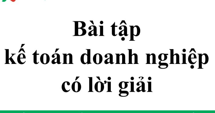 bài tập kế toán doanh nghiệp có lời giải