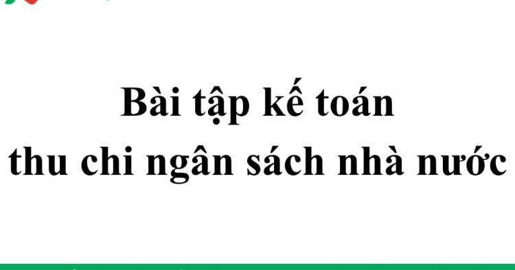bài tập kế toán thu chi ngân sách nhà nước