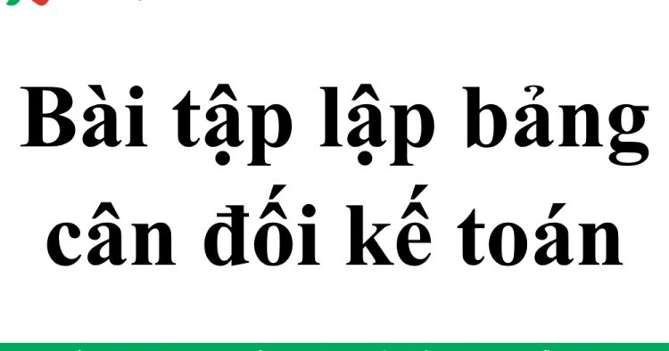 bài tập lập bảng cân đối kế toán