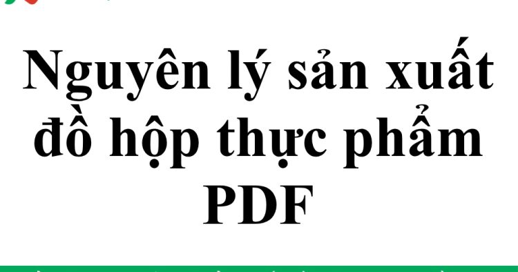 Nguyên lý sản xuất đồ hộp thực phẩm PDF